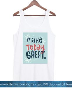 Make Today Great White TANK TOP
