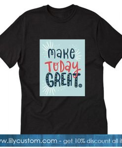 Make Your Great Black T-SHIRT