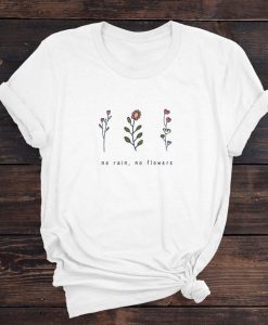 No Rain No Flowers Inspirational tshirt NA