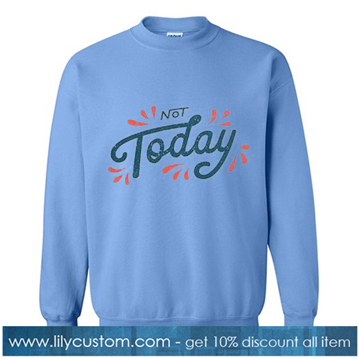 Not Today Blue sweatshirt