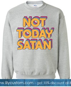 Not Today Satan Grey sweatshirt