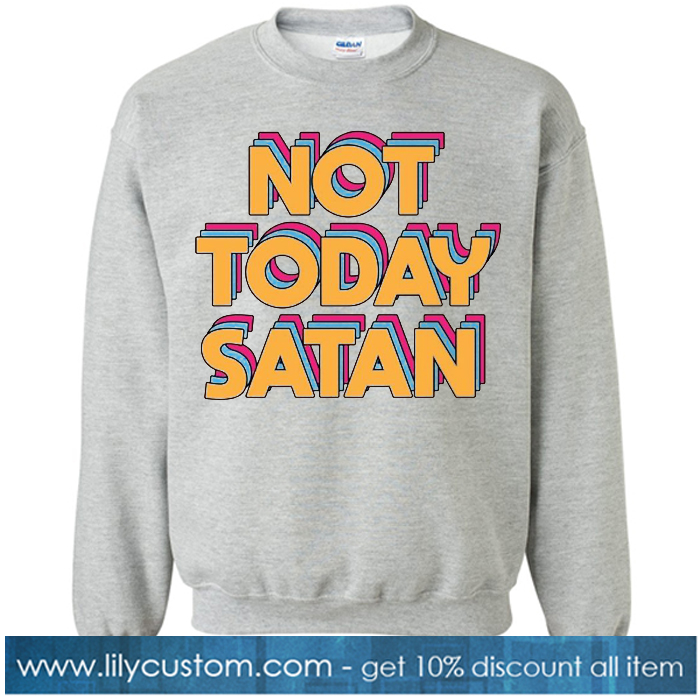 Not Today Satan Grey sweatshirt