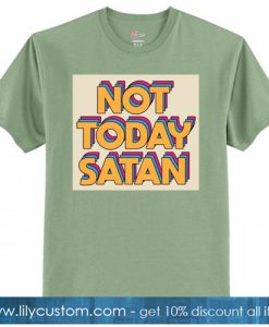 Not Today Satan T-SHIRT