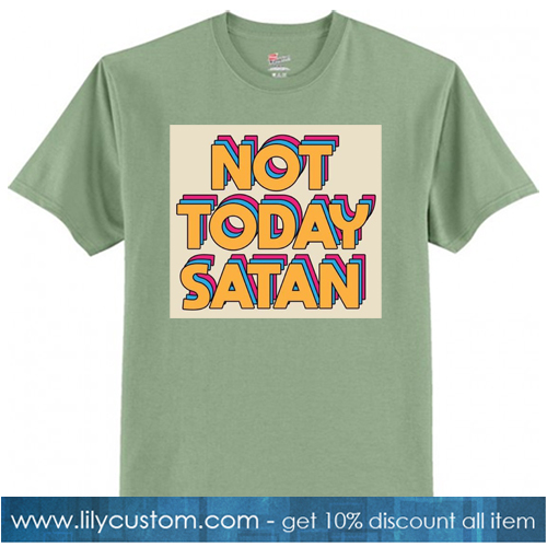 Not Today Satan T-SHIRT