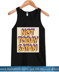 Not Today Satan TANK TOP