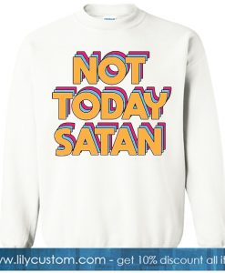 Not Today Satan sweatshirt