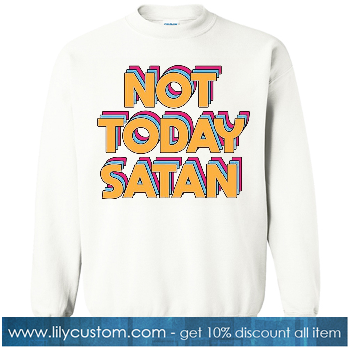 Not Today Satan sweatshirt