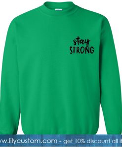 Stay Strong Green Sweatshirt