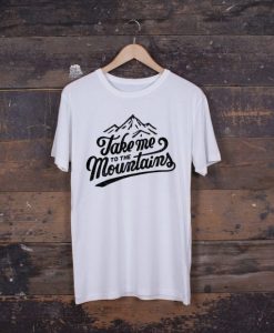 Take Me To The Mountains tshirt