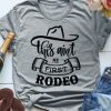 This Aint My First Rodeo Tshirt