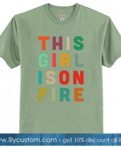 This Girl Is On Fire T-SHIRT