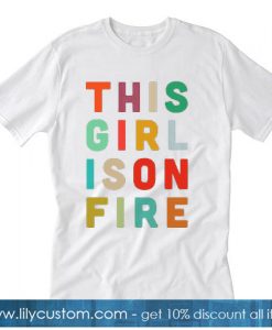 This Girl Is On Fire White T-SHIRT