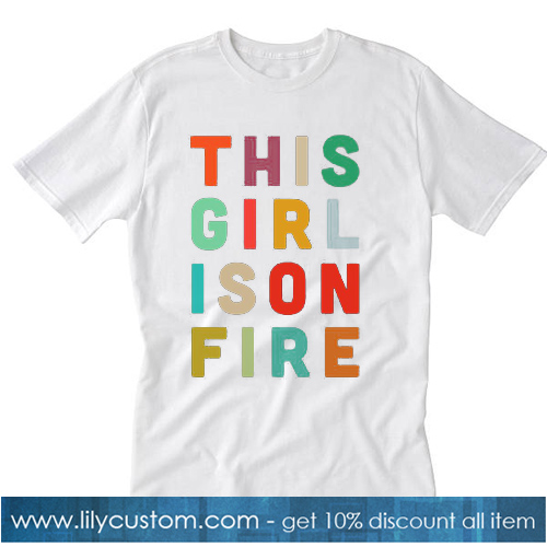 This Girl Is On Fire White T-SHIRT
