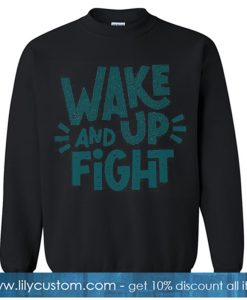 Wake Up And Fight Sweatshirt