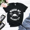 Where My Beaches At Tshirt