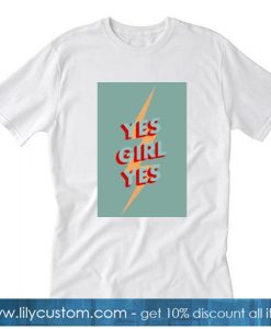 Yes Girl Yes T-SHIRT