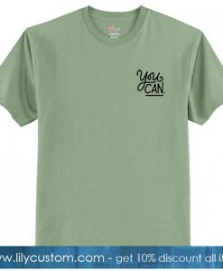 You Can Green Tshirt