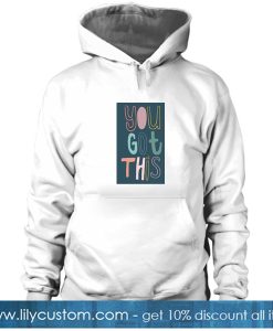 You Got This HOODIE