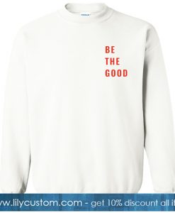 be The Good Sweatshirt