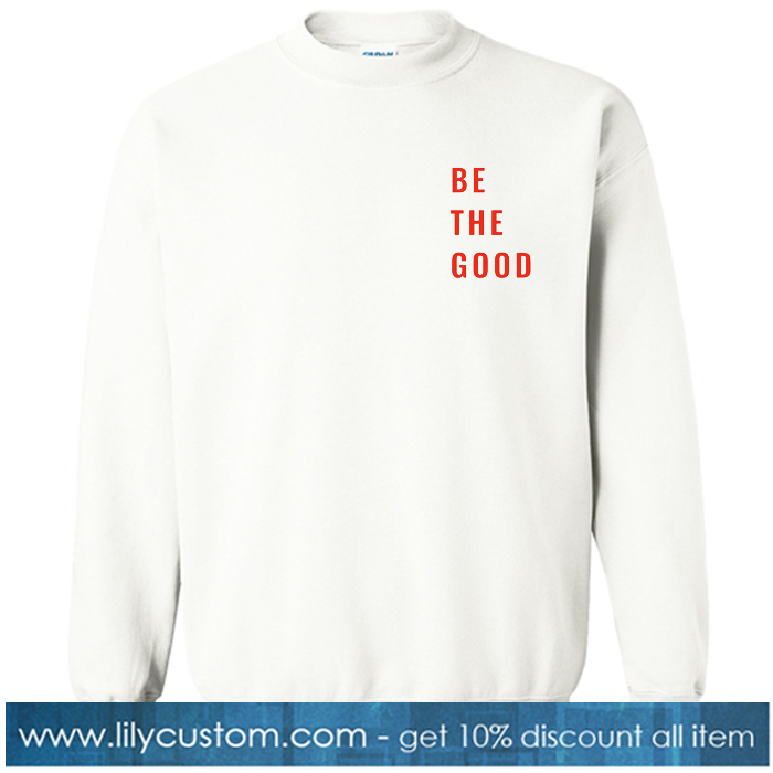 be The Good Sweatshirt