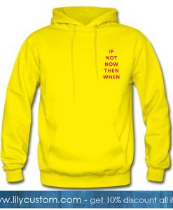if Not Now Then When Yellow Hoodie