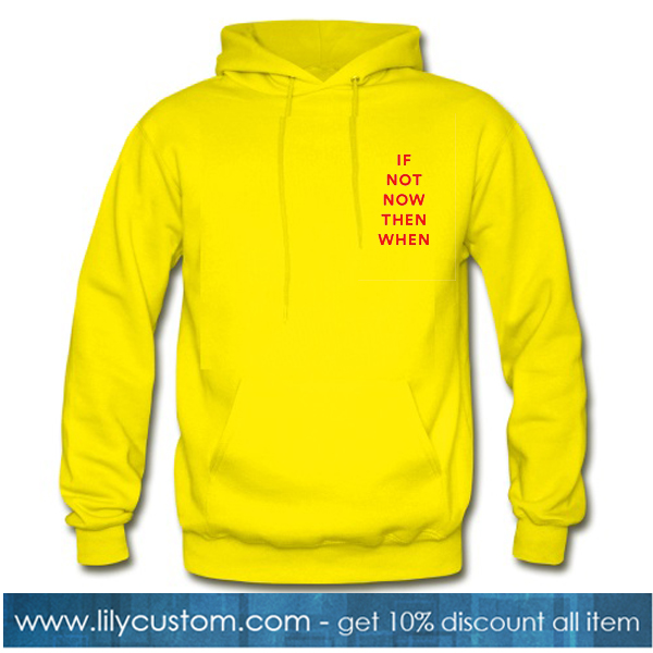 if Not Now Then When Yellow Hoodie