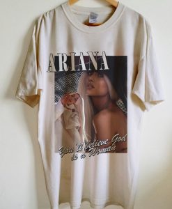 Ariana Grande- You’ll Belive God Is a Woman T-Shirt NA