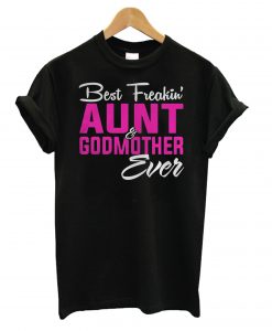 Best Freakin Aunt Godmother Ever T shirt NA