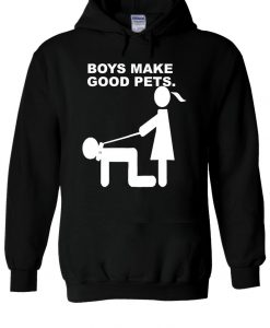 Boys Make Good Pets Chick Rule Funny Hoodie NA