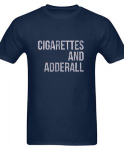 Cigarettes And Adderall T Shirt NA