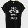 Dog Mother Wine Lover T shirt NA