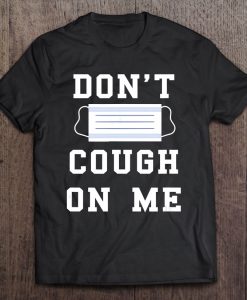 Don’t Cough On Me Parody Virus Face Protection Mask Kit Corona t shirt NA