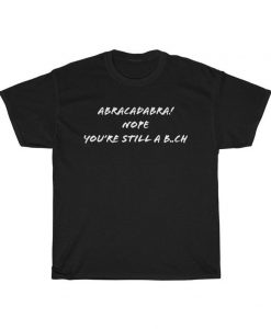 Funny Sarcastic Abracadabr t shirt NA