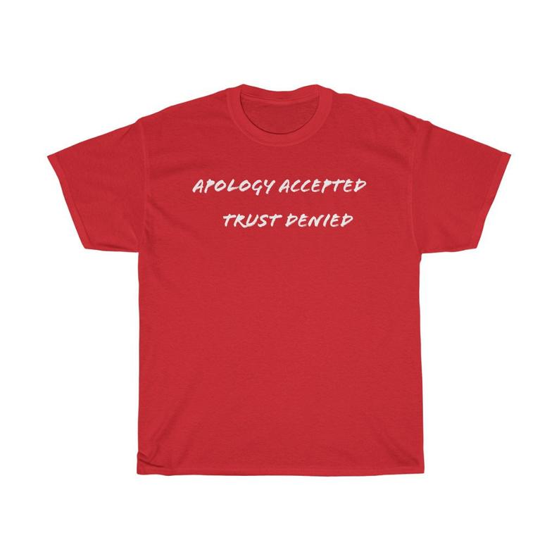 Funny Sarcastic Apology Accepted Trust Denied t shirt NA