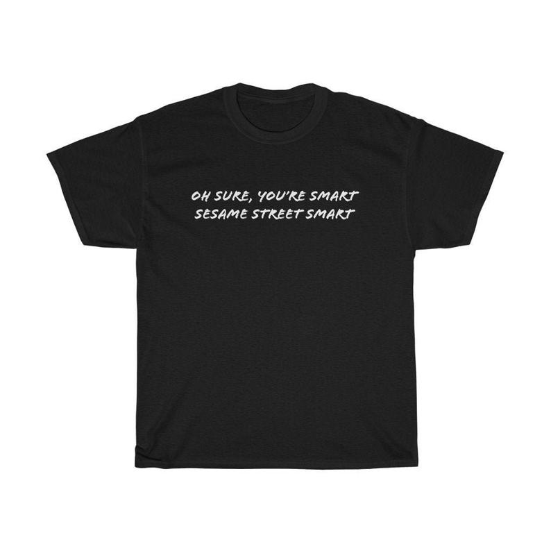 Funny Sarcastic Oh Sure You Are Smart t shirt NA