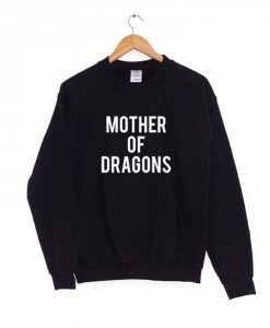 Mother of Dragons Sweatshirt1 NA