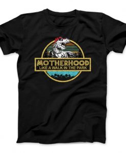 Motherhood Like A Walk In The Park T-Shirt NA