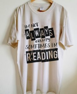 Not Always Grumpy Sometimes Reading T-Shirt NA