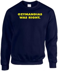 Ozymandias Was Right Sweatshirt NA