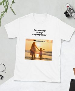 Parenting is my super power whats yours T-Shirt NA