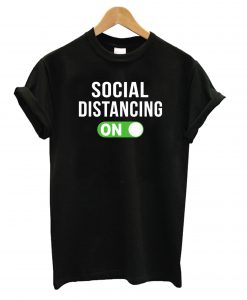 Social Distancing Mode On t shirt NA