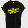 The Best Mother in the Galaxy T shirt NA