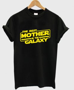 The Best Mother in the Galaxy T shirt NA