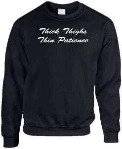 Thick Thighs Thin Patience Sweatshirt NA