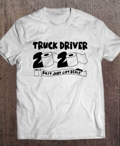 Truck Driver 2020 Shit Just Got Real t shirt NA