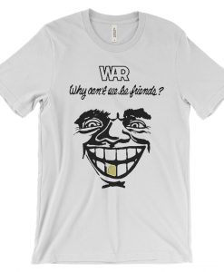 War Why Can't We Be Friends T-Shirt NA