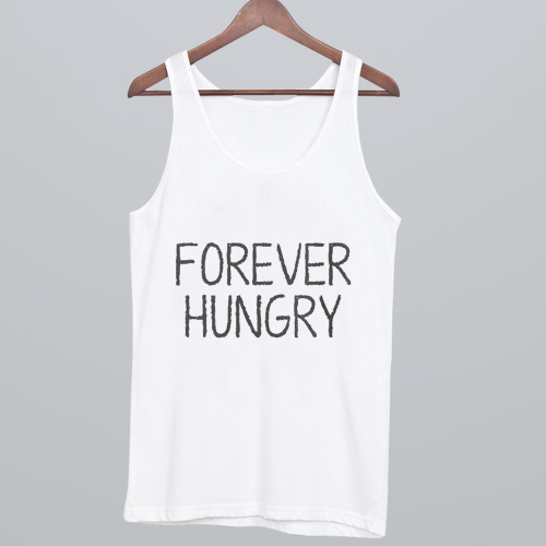 Forever hungry Tank Top NA