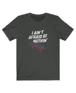 I Ain't Afraid Of Nuttin' T-Shirt NA