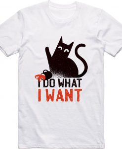 I Do What I Want t shirt NA