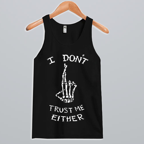 I Don’t Trust Me Either Tank Top NA
